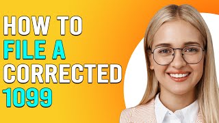 How To File A Corrected 1099 (How To Submit A Corrected 1099)