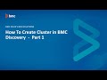 BMC Discovery: How to Create a Cluster (Part 1)