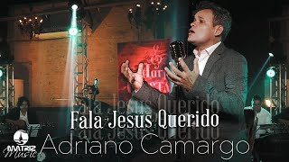 Adriano Camargo - Fala Jesus Querido \