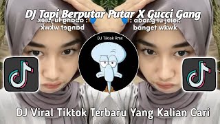 DJ TAPI BERPUTAR PUTAR X GUCCI GANG | DJ AKU BINGUNG SENDIRI MELIHATMU BEGINI OKE T2  VIRAL TIKTOK