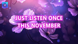 Just Listen Once This November ~ Good Luck, Miracles & Wealth will Be Yours ~ 11:11