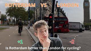 Rotterdam VS London - Which Is Better For Cycling? (Plus 1 Minus 2)