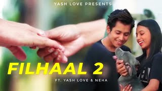 Filhaal 2 ||  BPraak || Ft. Yash Love & Neha || Akshay kumar & Nupur Sanon
