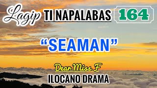 SEAMAN | LAGIP TI NAPALABAS 164 | ILOCANO DRAMA | Dear Miss F