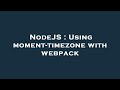 NodeJS : Using moment-timezone with webpack