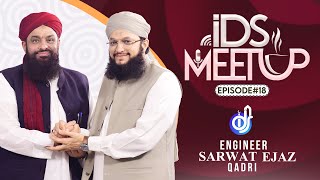 IDS Meetup: Episode 18 - Hafiz Tahir Qadri ft.Engineer Sarwat Ejaz Qadri