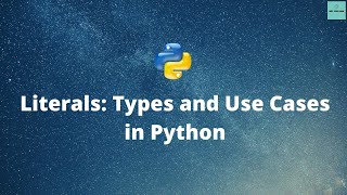 Python| Literals in Python| Types & Use-cases [Python Beginners Tutorial]
