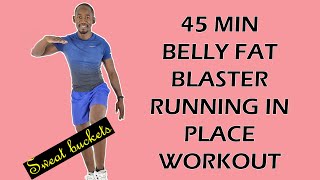 45 Minute BELLY FAT BLASTER Running In Place Workout Makes You Sweat Buckets