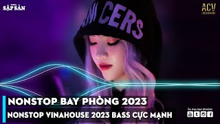 NONSTOP 2023 BAY PHÒNG BASS CỰC MẠNH, NHẠC REMIX HOT TIKTOK 2023, Việt Mix Dj Nonstop 2023 Vinahouse