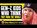 Gen-Z Kids Who Think They Own The World | Dhar Mann