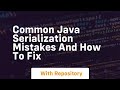 common java serialization mistakes and how to fix