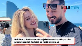 Heidi Baci dhe Romeo Veshaj rikthehen bashkë pas disa muajsh ndarje? Ja detaji që ngriti dyshimet