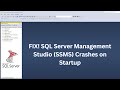 FIX! SQL Server Management Studio (SSMS) Crashes on Startup
