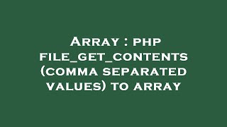 Array : php file_get_contents (comma separated values) to array