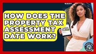 How Does The Property Tax Assessment Date Work? - Property Taxes Uncovered