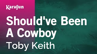 Should've Been a Cowboy - Toby Keith | Karaoke Version | KaraFun