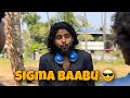 ആണുങ്ങളെ പോലെ ജീവിക്കടാ 😂 | sigma baabu 😎