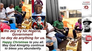 Government no dey do anything for us, Happy Christmas to you all