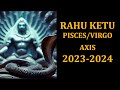 Rahu Ketu Transit in 2023-2024 Pisces and Virgo for all ascendants