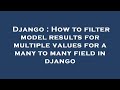 Django : How to filter model results for multiple values for a many to many field in django