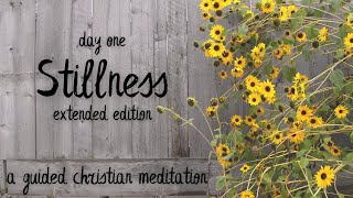 Stillness - Day 1 // Extended Edition! // A 25 Minute Guided Christian Meditation