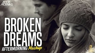 Broken Dreams 2019 Mashup | Aftermorning | Breakup Mashup 2019 | Broken Heart Mashup 2019 | AIDC