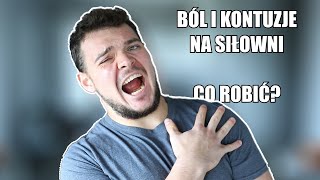 BÓL I KONTUZJE NA SIŁOWNI - JAK SOBIE Z NIMI RADZĘ?