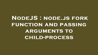 NodeJS : node.js fork function and passing arguments to child-process