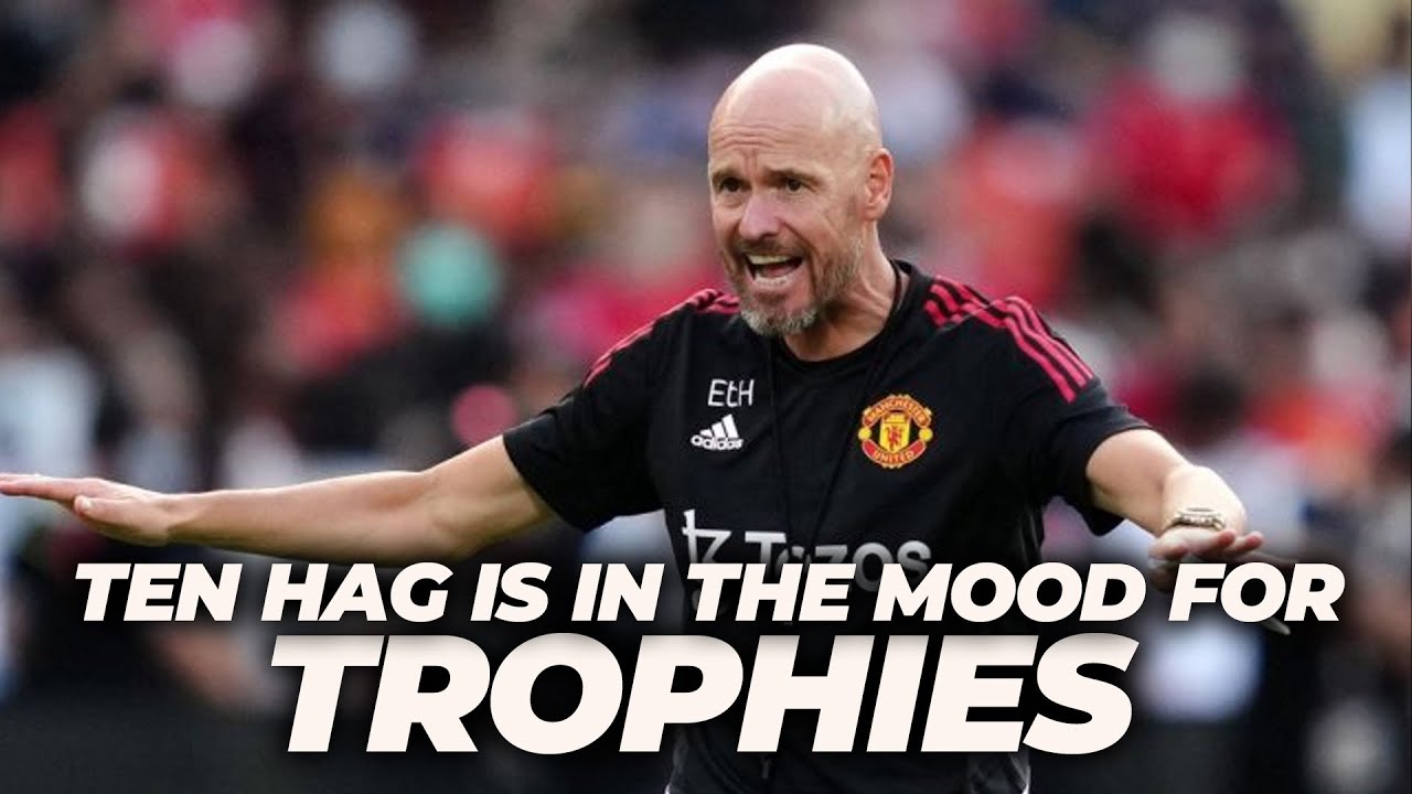 ERIK TEN HAG IS IN THE MOOD FOR TROPHIES!!! - YouTube