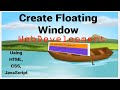 How to make simple Floating Window step by step Using JavaScript, CSS and HTML.