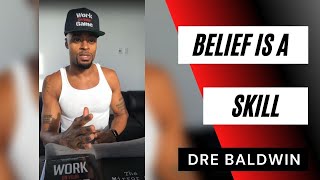 Belief Is A SKILL | Dre Baldwin