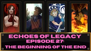 Echoes Of Legacy (Ep.27): The Beginning Of The End