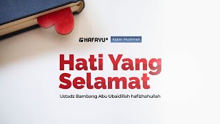 Kajian Spesial | Hati Yang Selamat