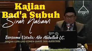 Kajian Bad'a Subuh di Masjid Al-Aniah1 Sirah Nabawi Bersama Ustadz:Ade Abdullah, LC.