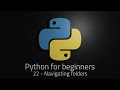 Python 3 - Episode 22 - Navigating folders