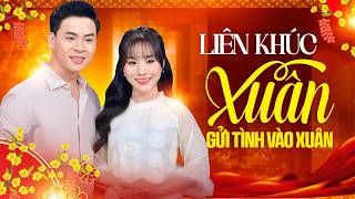 LIÊN KHÚC NHẠC XUÂN HAY NHẤT | Gửi Tình Vào Xuân - Hồ Phương Liên ft. Huỳnh Thật