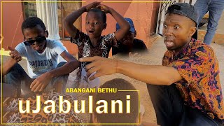 Abangani Bethu - uJabulani (Skit)