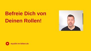 Befreie Dich von Deinen Rollen!