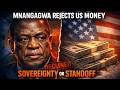 MNANGAGWA REJECTS US MONEY | SOVEREIGNTY OR STANDOFF?