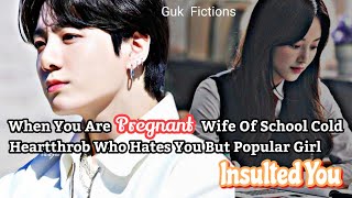 You Are Pregnant Wife Of Cold Heartthrob Secret Husband Who Hates You But Popular Girl- Jungkook FF