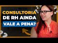 Consultoria de RH ainda Vale a Pena ?