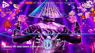LK NHẠC TẾT 2026 REMIX - NHẠC XUÂN 2026 REMIX HAY NHẤT HIỆN NAY - CHÚC MỪNG NĂM MỚI BÍNH NGỌ 2026
