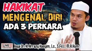 HAKIKAT MENGENAL DIRI ADA 3 PERKARA - BUYA ARRAZY HASYIM