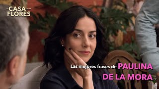 Las mejores frases de Paulina de la Mora | La Casa de las Flores