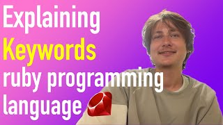 Explaining keywords in ruby programming language