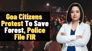 Goa Citizens Protest To Save Forest, Police File FIR | Faye D'Souza