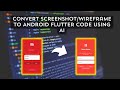 How to Convert Screenshot or Wireframe to Android Flutter Code using AI