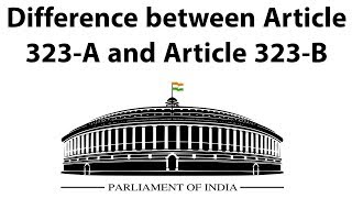 अनुच्छेद 323-A और 323-B के बीच में क्या अंतर हैं? - Difference between Article 323-A and 323-B