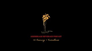 Assemblage Beverage Podcast 45: Farming \u0026 Viniculture