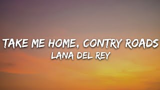 Lana Del Rey - Take Me Home, Country Roads (Lyrics)